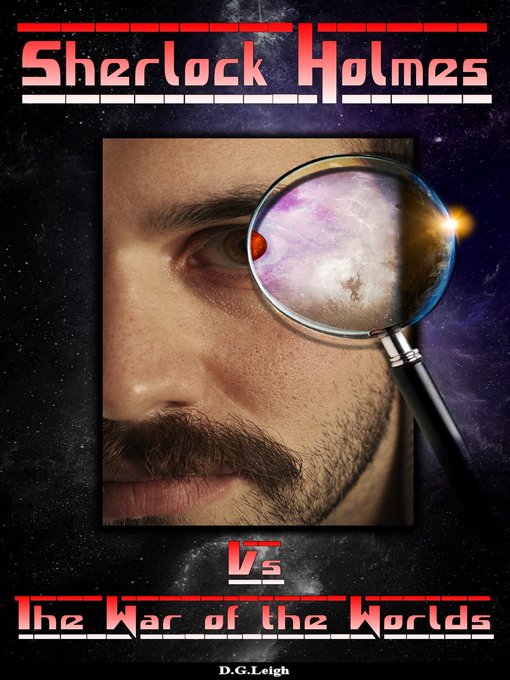 Title details for Sherlock Holmes Vs the War of the Worlds by D G Leigh - Available